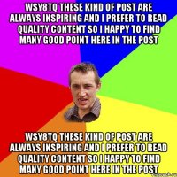 wsy8tq these kind of post are always inspiring and i prefer to read quality content so i happy to find many good point here in the post wsy8tq these kind of post are always inspiring and i prefer to read quality content so i happy to find many good point here in the post