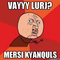 vayyy lurj? mersi kyanquls