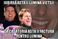 iubirea asta ii lumina vietsii, da casatoria asta ii factura pentru lumina