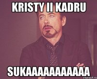 kristy ii kadru sukaaaaaaaaaaa