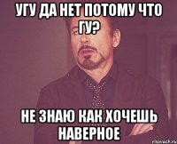 угу да нет потому что гу? не знаю как хочешь наверное