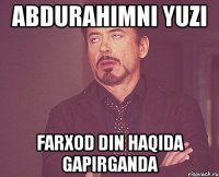 abdurahimni yuzi farxod din haqida gapirganda