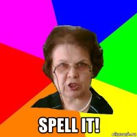  spell it!