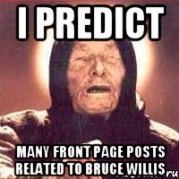 i predict many front page posts related to bruce willis