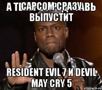 CAPCOM сразу выпустит Resident evil 7 и Devil may cry 5