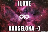 I LOVE BARSELONA ;-)