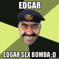 edgar edgar sex bomba :d