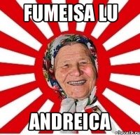 fumeisa lu andreica