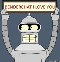 benderchat I love you