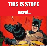 This is Stope НАХУЙ....