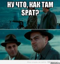 Ну что, как там SPAT? 