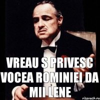 vreau s privesc vocea rominiei da mii lene