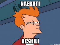 naebati reshili