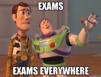 Exams Exams everywhere