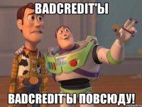 BadCredit'ы BadCredit'ы повсюду!