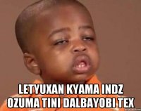  letyuxan kyama indz ozuma tini dalbayobi tex