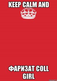 keep calm and фаризат coll girl