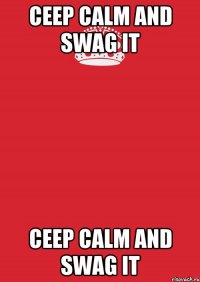 ceep calm and swag it ceep calm and swag it