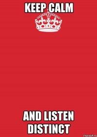 keep calm аnd listen distinct