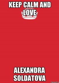 keep calm and love alexandra soldatova