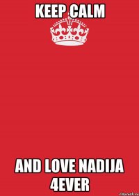 keep calm and love nadija 4ever