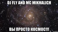 dj Fly and mc Mikhalich Вы просто космос!!!
