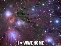  i ♥ wwe home