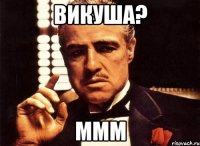 Викуша? ммм