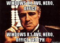 WINDOWS 8.1, AVG, NERO, OFFICE WINDOWS 8.1, AVG, NERO, OFFICE. 149 грн