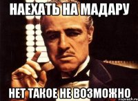 Наехать на мадару Нет такое не возможно