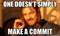 one doesn't simply make a commit