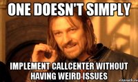 one doesn't simply implement callcenter without having weird issues