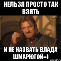 нельзя просто так взять и не назвать Влада шмарюгой=)