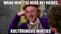 mano mintyse nėra nei vienos kultūringos minties