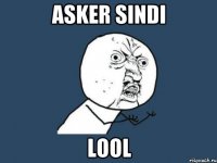 asker sindi lool