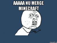 aaaaa nu merge minecraft 