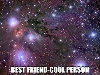  best friend-cool person