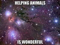 helping animals is wonderful