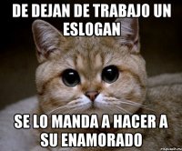 de dejan de trabajo un eslogan se lo manda a hacer a su enamorado