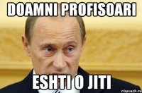 doamni profisoari eshti o jiti