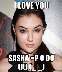 i love you sasha =p o oo ()() (_|_)