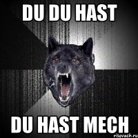 du du hast du hast mech