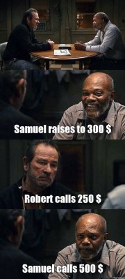  Samuel raises to 300 $ Robert calls 250 $ Samuel calls 500 $