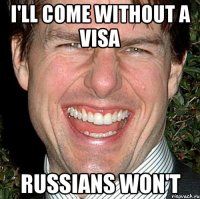 i'll come without a visa russians won't