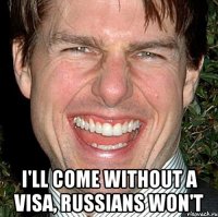  i'll come without a visa, russians won't
