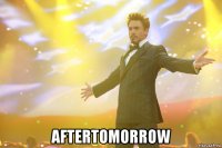  aftertomorrow