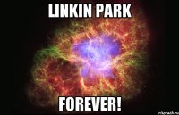 linkin park forever!