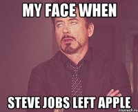 my face when steve jobs left apple