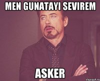 men gunatayi sevirem asker