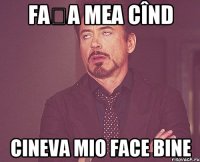 fața mea cînd cineva mio face bine